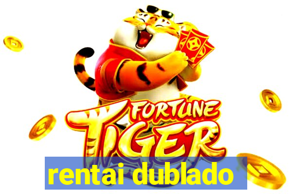 rentai dublado